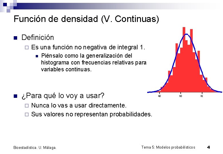 Función de densidad (V. Continuas) n Definición ¨ Es una función no negativa de