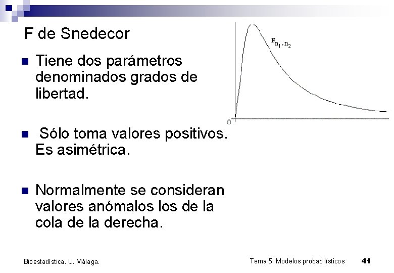 F de Snedecor n Tiene dos parámetros denominados grados de libertad. n Sólo toma