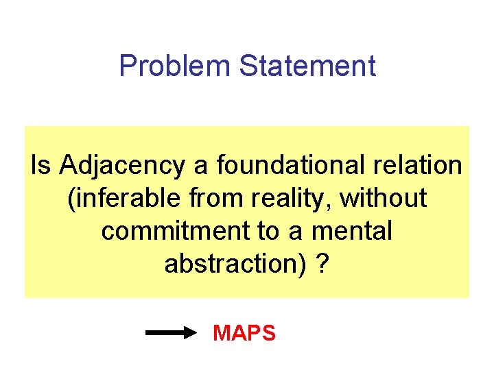 Problem Statement Is Adjacency a foundational relation (inferable from reality, without commitment to a