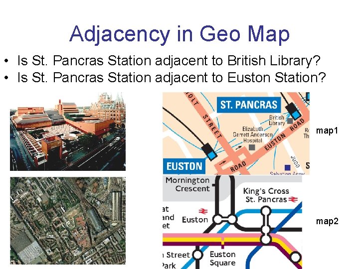Adjacency in Geo Map • Is St. Pancras Station adjacent to British Library? •