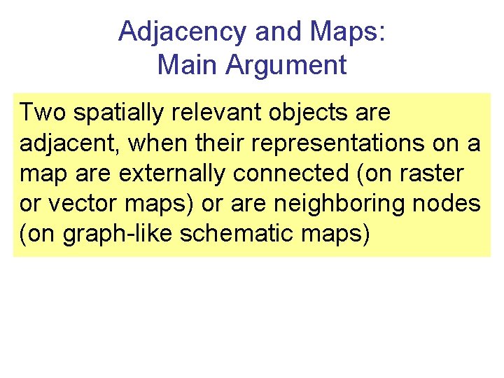 Adjacency and Maps: Main Argument Two spatially relevant objects are adjacent, when their representations