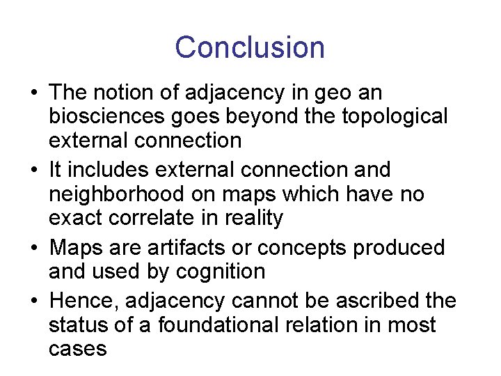 Conclusion • The notion of adjacency in geo an biosciences goes beyond the topological