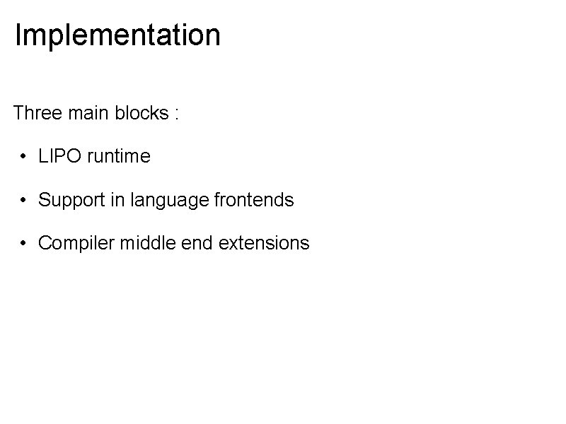 Implementation Three main blocks : • LIPO runtime • Support in language frontends •