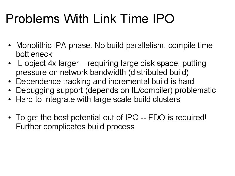 Problems With Link Time IPO • Monolithic IPA phase: No build parallelism, compile time