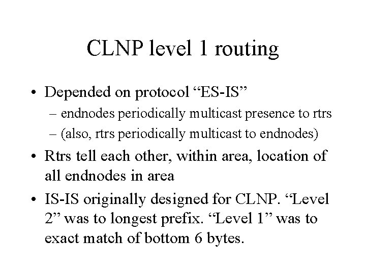 CLNP level 1 routing • Depended on protocol “ES-IS” – endnodes periodically multicast presence
