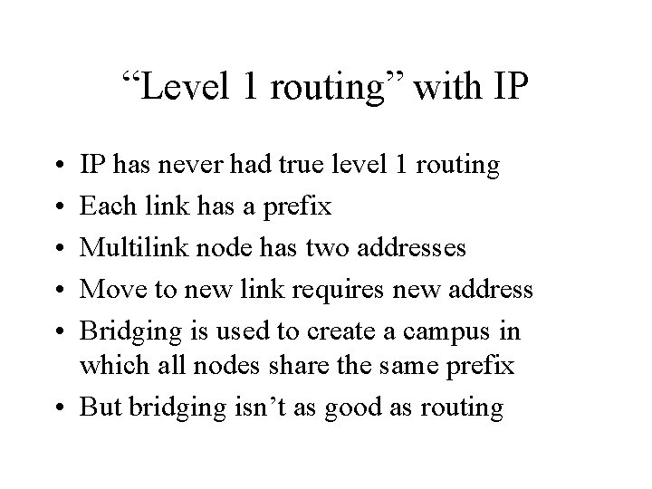 “Level 1 routing” with IP • • • IP has never had true level