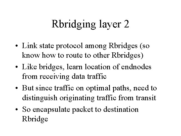 Rbridging layer 2 • Link state protocol among Rbridges (so know how to route