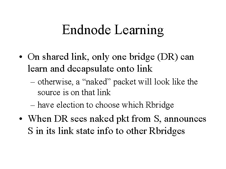 Endnode Learning • On shared link, only one bridge (DR) can learn and decapsulate