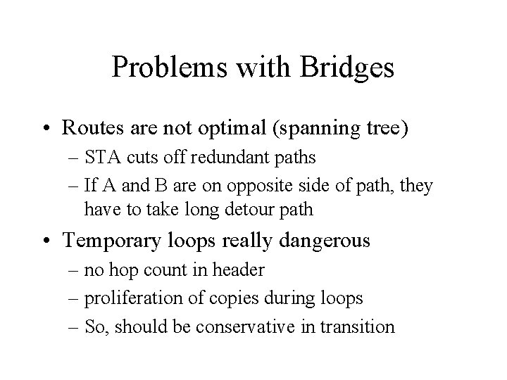 Problems with Bridges • Routes are not optimal (spanning tree) – STA cuts off