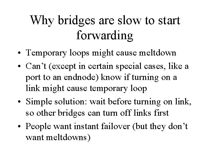 Why bridges are slow to start forwarding • Temporary loops might cause meltdown •