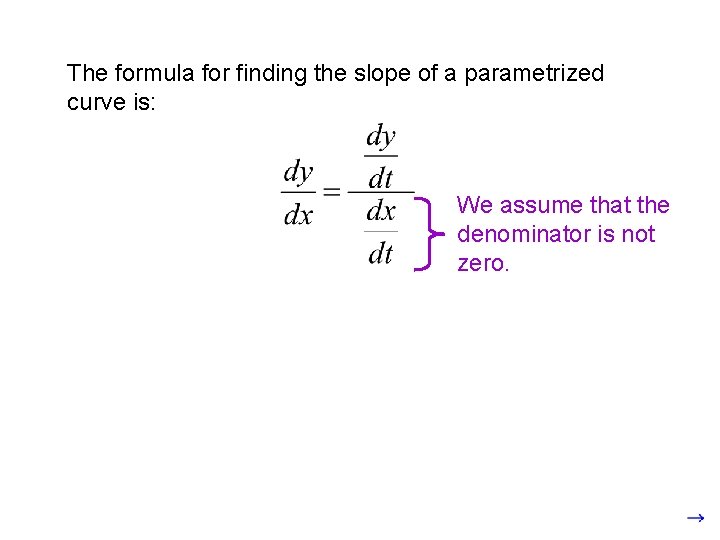 The formula for finding the slope of a parametrized curve is: We assume that