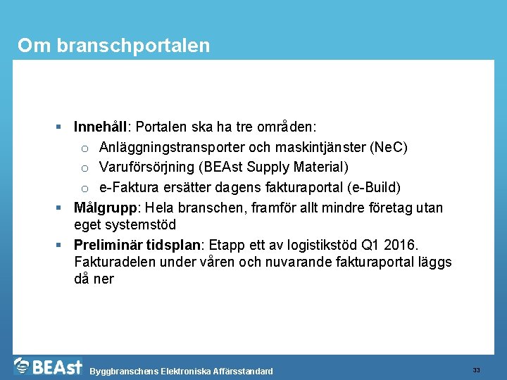 Om branschportalen § Innehåll: Portalen ska ha tre områden: o Anläggningstransporter och maskintjänster (Ne.
