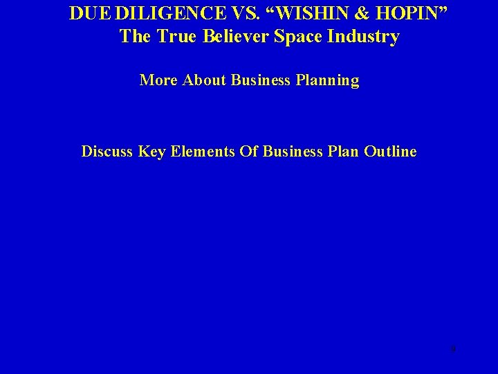 DUE DILIGENCE VS. “WISHIN & HOPIN” The True Believer Space Industry More About Business