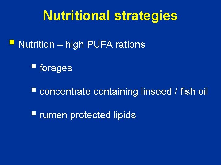 Nutritional strategies § Nutrition – high PUFA rations § forages § concentrate containing linseed