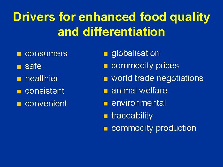 Drivers for enhanced food quality and differentiation n n consumers safe healthier consistent convenient