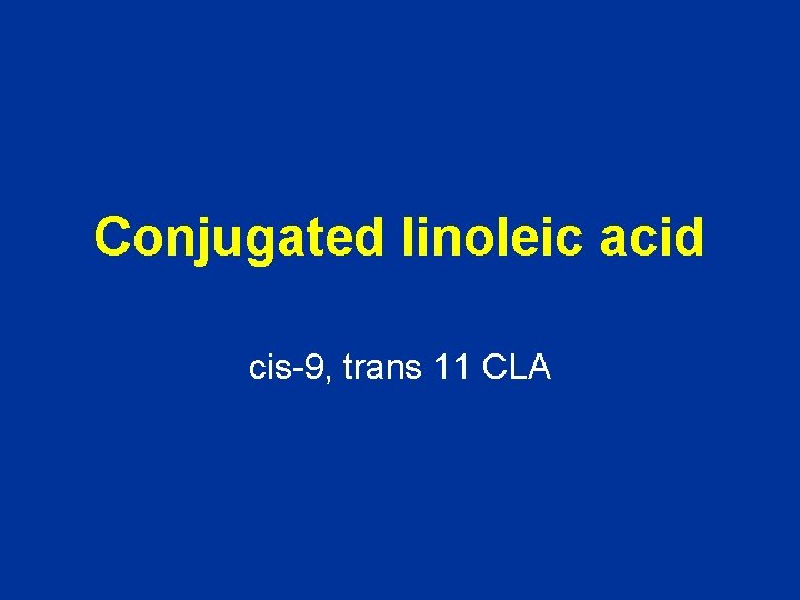Conjugated linoleic acid cis-9, trans 11 CLA 