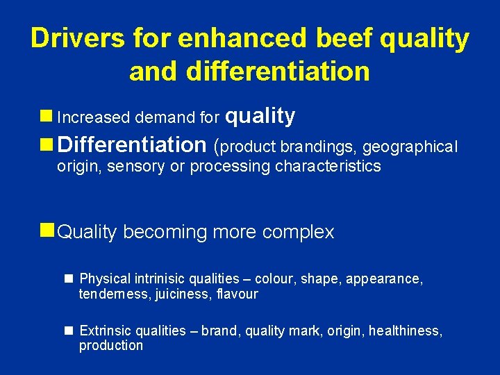 Drivers for enhanced beef quality and differentiation n Increased demand for quality n Differentiation