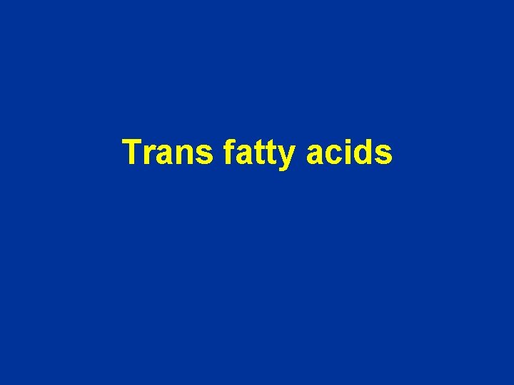 Trans fatty acids 