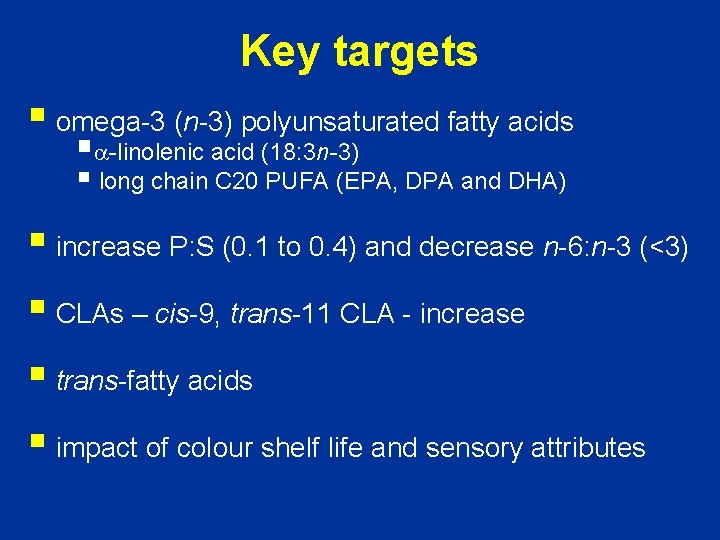 Key targets § omega-3 (n-3) polyunsaturated fatty acids § -linolenic acid (18: 3 n-3)