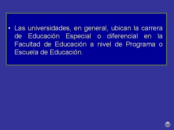  • Las universidades, en general, ubican la carrera de Educación Especial o diferencial