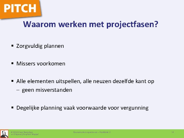 Waarom werken met projectfasen? § Zorgvuldig plannen § Missers voorkomen § Alle elementen uitspellen,