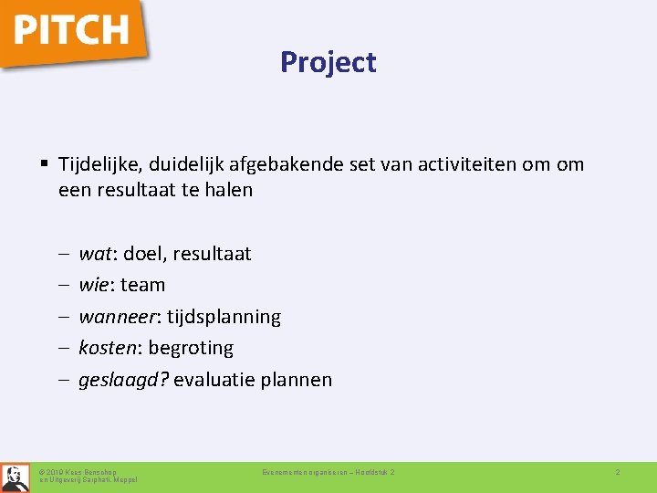 Project § Tijdelijke, duidelijk afgebakende set van activiteiten om om een resultaat te halen