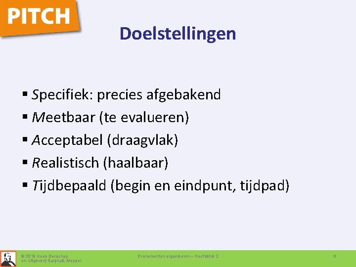 Doelstellingen § Specifiek: precies afgebakend § Meetbaar (te evalueren) § Acceptabel (draagvlak) § Realistisch