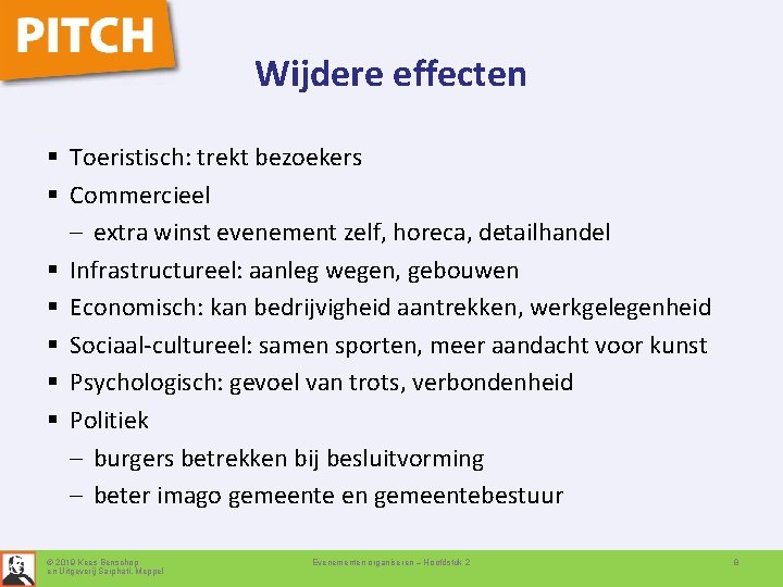 Wijdere effecten § Toeristisch: trekt bezoekers § Commercieel – extra winst evenement zelf, horeca,