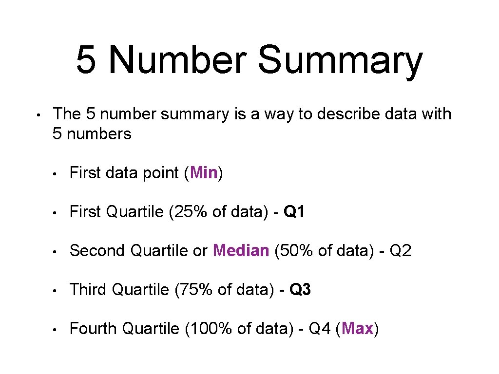 5 Number Summary • The 5 number summary is a way to describe data