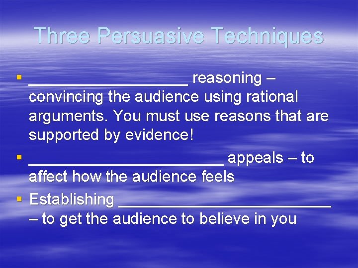 Three Persuasive Techniques § _________ reasoning – convincing the audience using rational arguments. You
