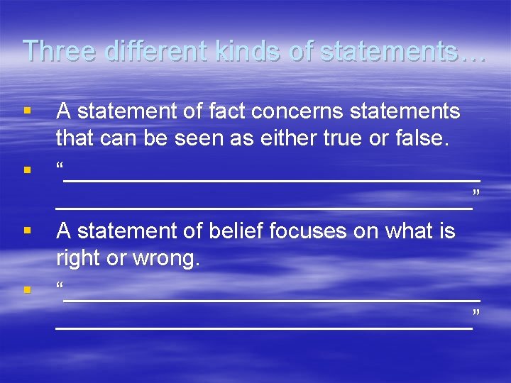 Three different kinds of statements… § A statement of fact concerns statements that can