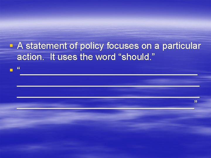 § A statement of policy focuses on a particular action. It uses the word