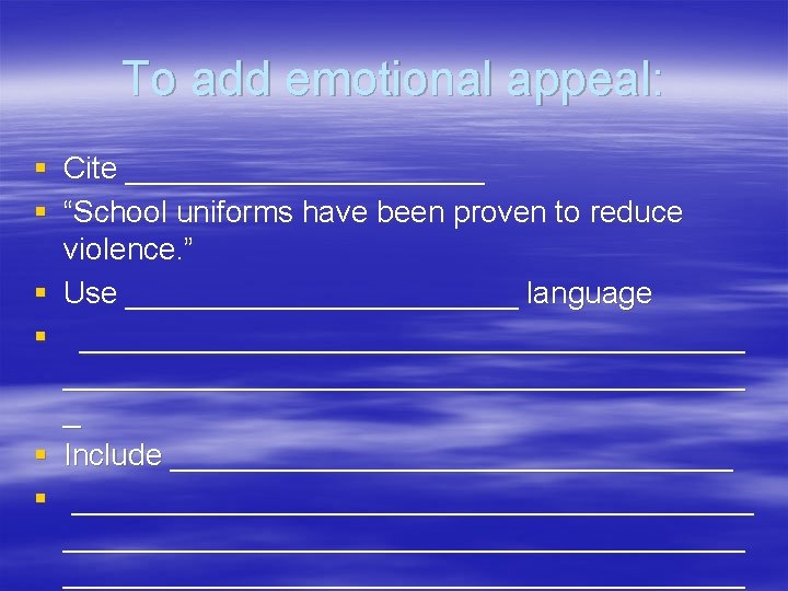To add emotional appeal: § Cite ___________ § “School uniforms have been proven to