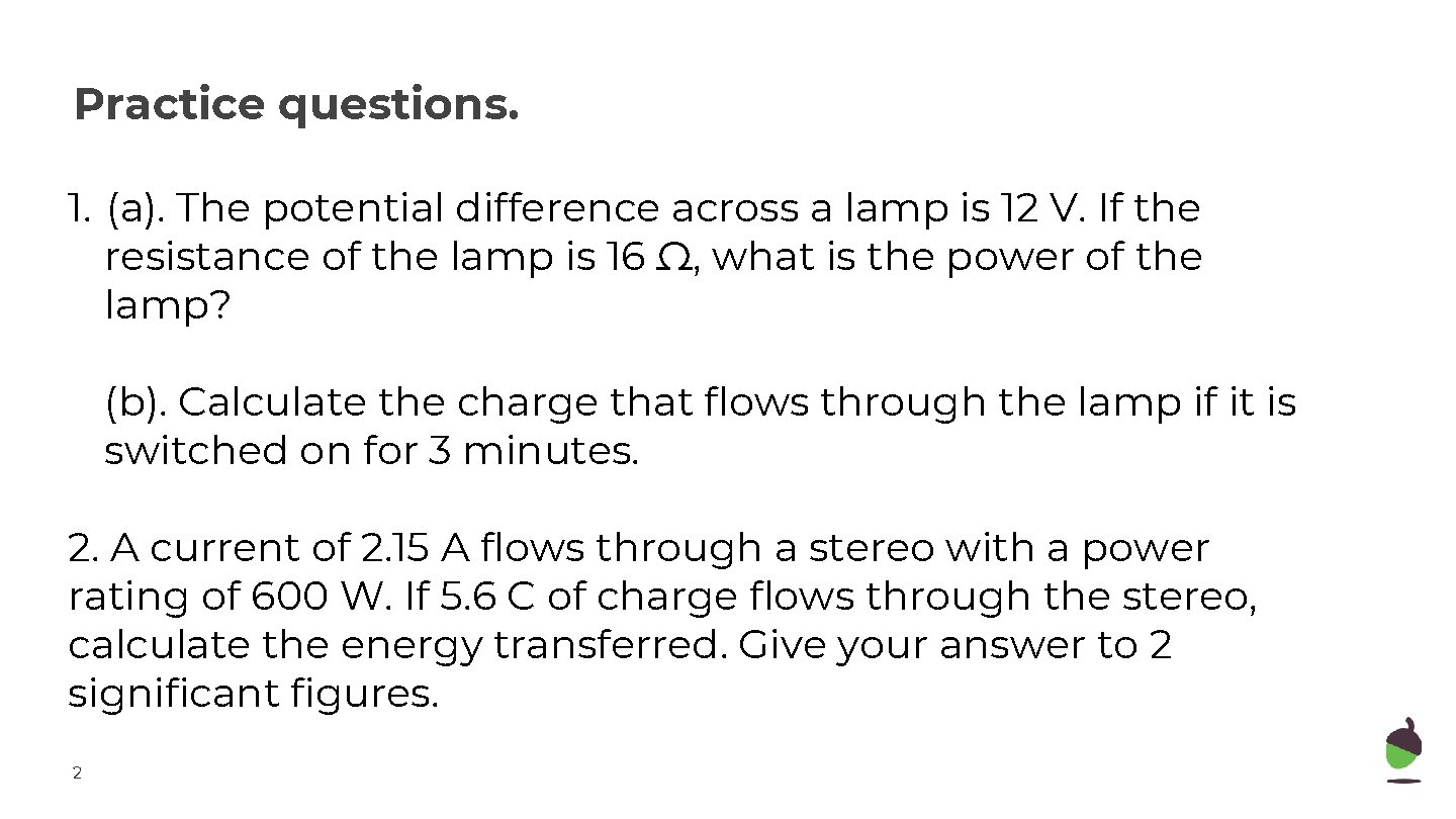 Practice questions. 1. (a). The potential difference across a lamp is 12 V. If