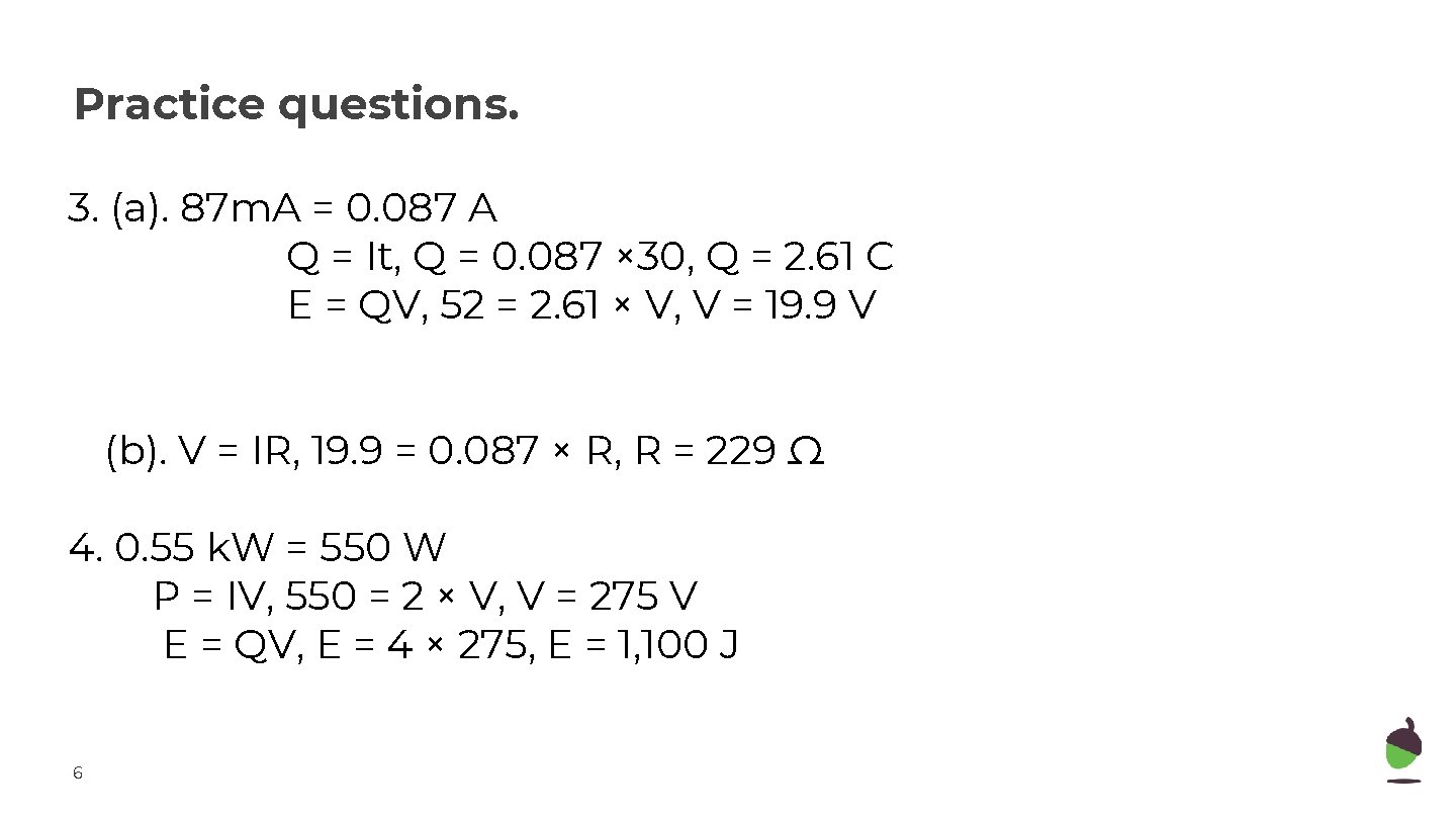 Practice questions. 3. (a). 87 m. A = 0. 087 A Q = It,