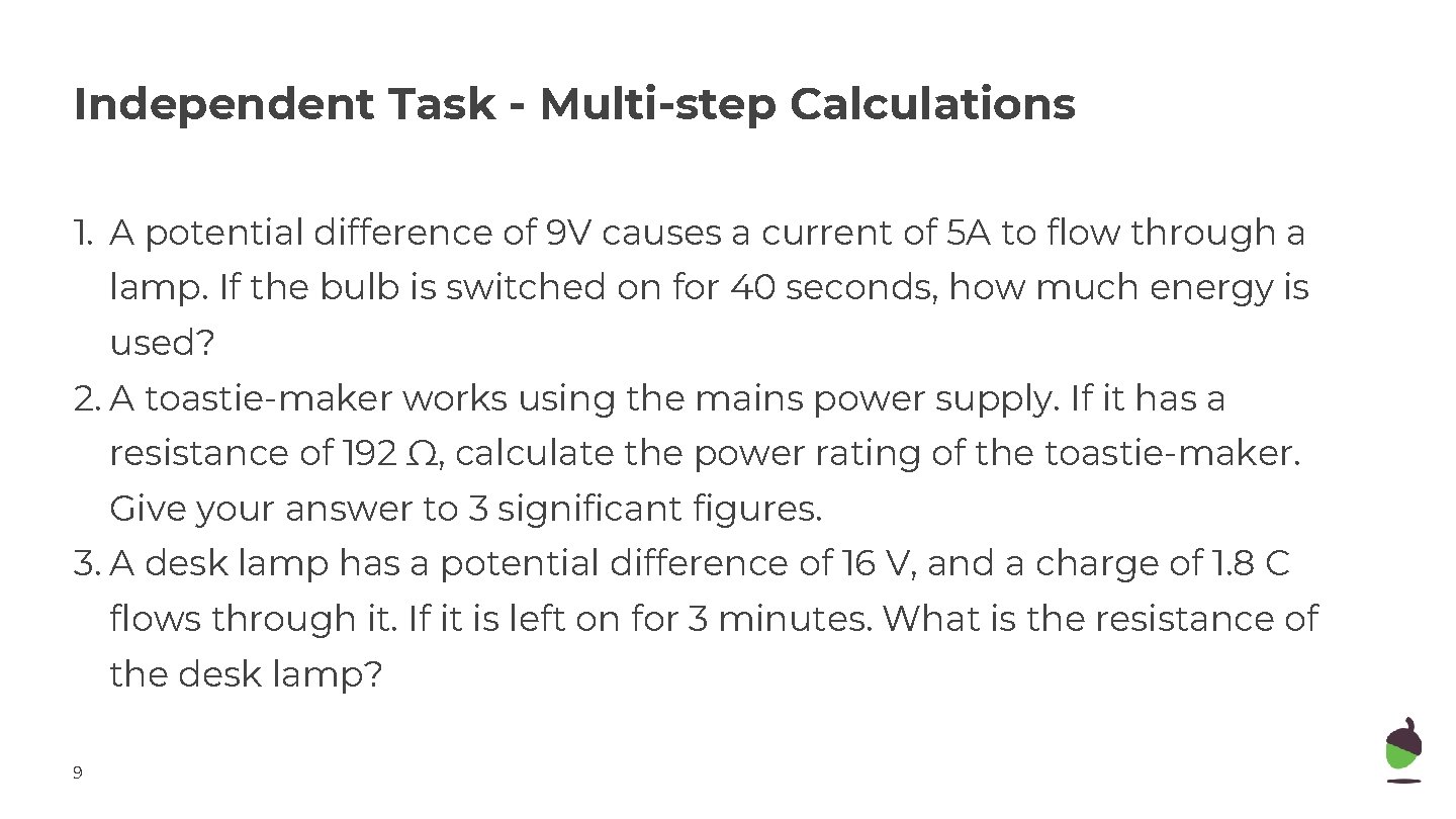 Independent Task - Multi-step Calculations 1. A potential difference of 9 V causes a