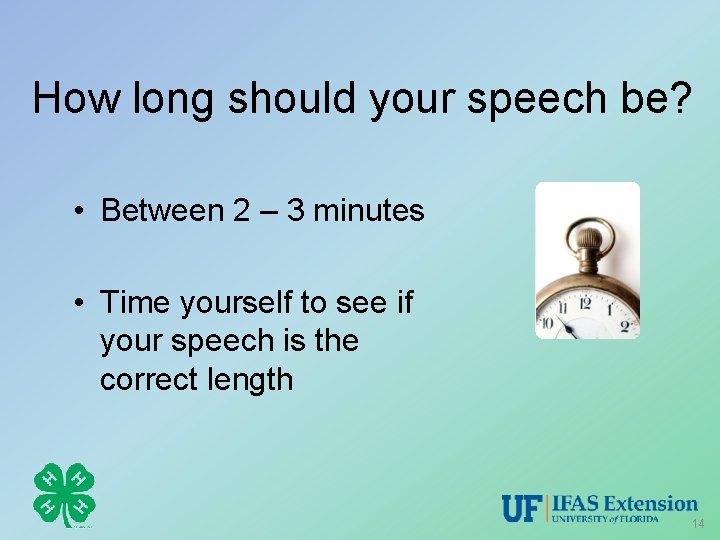How long should your speech be? • Between 2 – 3 minutes • Time