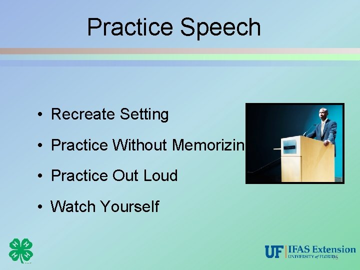 Practice Speech • Recreate Setting • Practice Without Memorizing • Practice Out Loud •