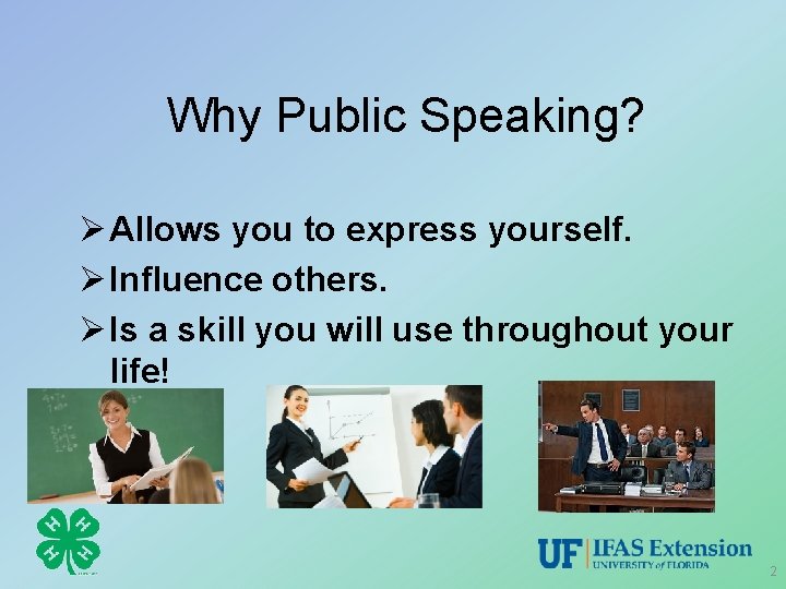 Why Public Speaking? Ø Allows you to express yourself. Ø Influence others. Ø Is