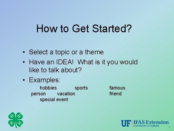 How to Get Started? • Select a topic or a theme • Have an