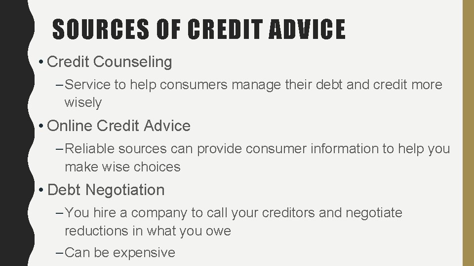 SOURCES OF CREDIT ADVICE • Credit Counseling – Service to help consumers manage their