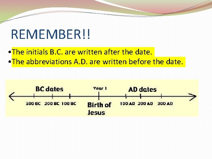 REMEMBER!! • The initials B. C. are written after the date. • The abbreviations