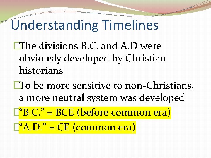 Understanding Timelines �The divisions B. C. and A. D were obviously developed by Christian