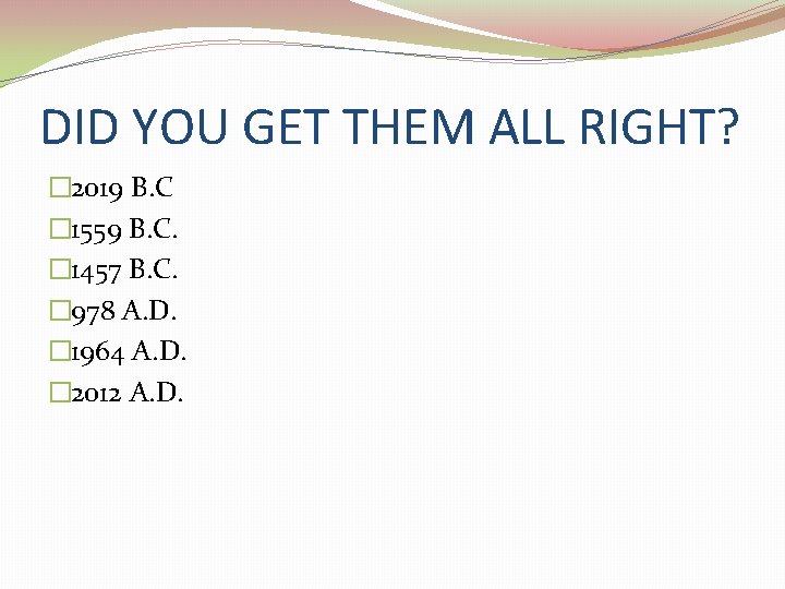DID YOU GET THEM ALL RIGHT? � 2019 B. C � 1559 B. C.