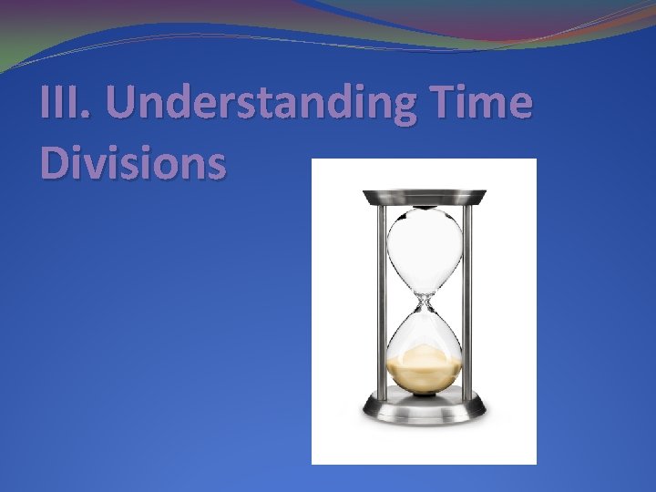 III. Understanding Time Divisions 