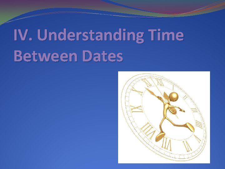 IV. Understanding Time Between Dates 