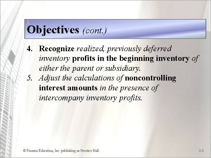 Objectives (cont. ) 4. Recognize realized, previously deferred inventory profits in the beginning inventory