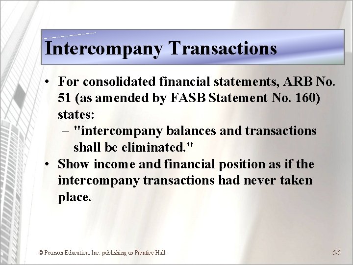 Intercompany Transactions • For consolidated financial statements, ARB No. 51 (as amended by FASB