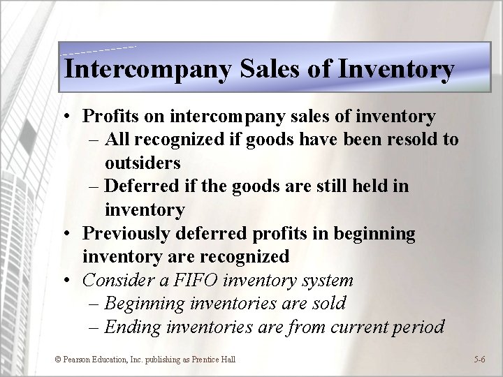 Intercompany Sales of Inventory • Profits on intercompany sales of inventory – All recognized