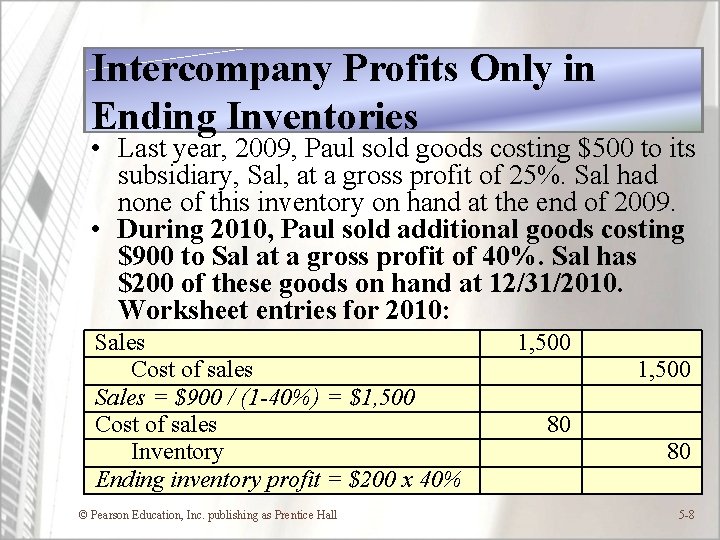 Intercompany Profits Only in Ending Inventories • Last year, 2009, Paul sold goods costing